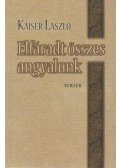 Kaiser László - Elfáradt összes angyalunk (dedikált)