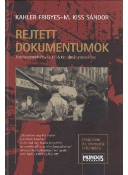 Kahler Frigyes, M. Kiss Sándor - Rejtett dokumentumok Kahler Frigyes, M. Kiss Sándor - Rejtett dokumentumok, Budapest 2006 antikvár könyv