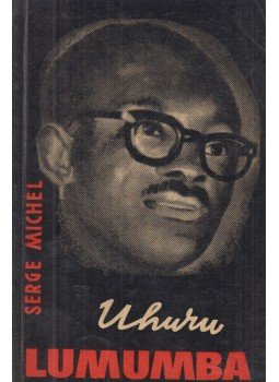 Serge Michel, Székely Béla (szerk.) - Uhuru Lumumba Serge Michel, Székely Béla (szerk.) - Uhuru Lumumba, Budapest 1963 antikvár könyv