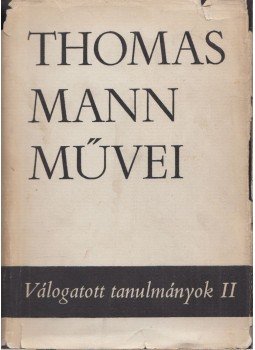 Thomas Mann - Válogatott tanulmányok II. Thomas Mann - Válogatott tanulmányok II., Budapest 1970 antikvár könyv