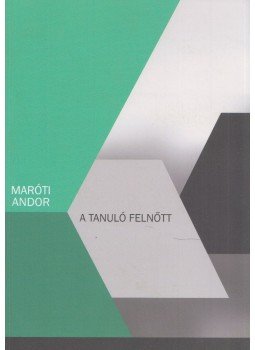 Maróti Andor - A tanuló felnőtt Maróti Andor - A tanuló felnőtt, Budapest 2015 antikvár könyv