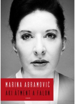 Marina Abramović - Akiátment a falon Marina Abramović - Akiátment a falon, null 2021 antikvár könyv