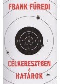Frank Füredi - Célkeresztben a határok