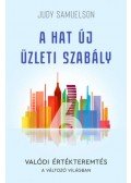 Judy Samuelson - A hat új üzleti szabály - Valódi értékteremtés a változó világban