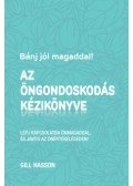 Gill Hasson - Bánj jól magaddal! Az öngondoskodás kézikönyve - Lépj kapcsolatba önmagaddal, és javíts az önértékeléseden!