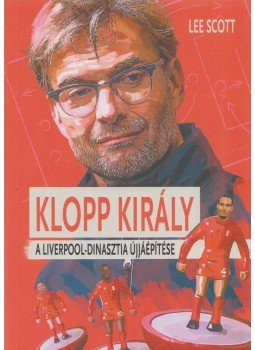 Lee Scott - Klopp Király - A Liverpool-dinasztia újjáépítése, Budapest 2021 antikvár könyv
