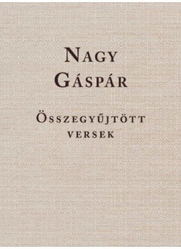 Nagy Gáspár - Összegyűjtött versek Nagy Gáspár - Összegyűjtött versek, Budapest 2021 antikvár könyv