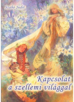 Szabó Judit - Kapcsolat a szellemi világgal Szabó Judit - Kapcsolat a szellemi világgal, null 2021 antikvár könyv
