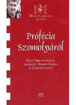  - Prófécia Szomolyáról - Kaló Imrével beszélget Benkei Ildikó és Jámbor László, null 2008 antikvár könyv