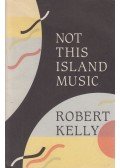 Robert Kelly - Not This Island Music