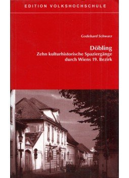 Godehard Schwarz - Döbling: Zehn kulturhistorische Spaziergänge durch Wiens 19. Bezirk Godehard Schwarz - Döbling: Zehn kulturhistorische Spaziergänge durch Wiens 19. Bezirk, Wien 2006 antikvár könyv