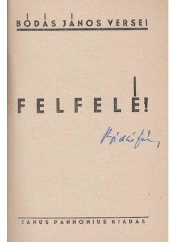 Bódás János - Felfelé! (aláírt) Bódás János - Felfelé! (aláírt), Pécs 1943 antikvár könyv
