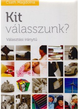 Csath Magdolna - Kit válasszunk? (dedikált) Csath Magdolna - Kit válasszunk? (dedikált), 2010 antikvár könyv