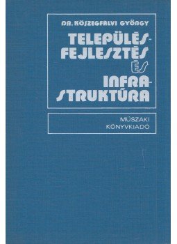 Kőszegfalvi György - Településfejlesztés és infrastruktúra, Budapest 1976 antikvár könyv