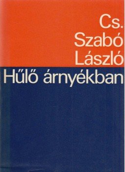 Cs. Szabó László - Hűlő árnyékban Cs. Szabó László - Hűlő árnyékban, Bern 1982 antikvár könyv