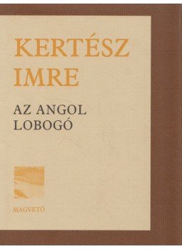 Kertész Imre - Az angol lobogó Kertész Imre - Az angol lobogó, Budapest 2001 antikvár könyv