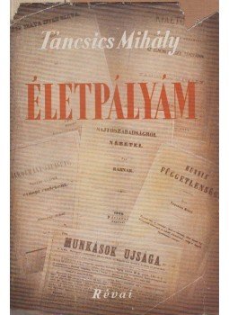 Táncsics Mihály - Életpályám Táncsics Mihály - Életpályám, Budapest 1949 antikvár könyv