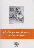 Kőrösi Csoma Sándor,Ferencz Szőc Éva (szerk.),Gazda József (szerk.),Szabó Etelka (szerk.) - Gyökereink