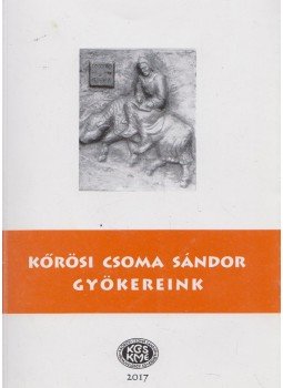 Kőrösi Csoma Sándor, Ferencz Szőc Éva (szerk.), Gazda József (szerk.), Szabó Etelka (szerk.) - Gyökereink Kőrösi Csoma Sándor, Ferencz Szőc Éva (szerk.), Gazda József (szerk.), Szabó Etelka (szerk.) - Gyökereink, Kovászna 2017 antikvár könyv