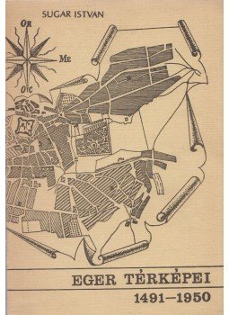 Sugár István - Eger térképei Sugár István - Eger térképei, Eger 1976 antikvár könyv