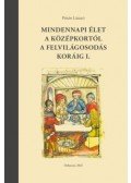 Pósán László - Mindennapiélet a középkortól a felvilágosodás koráig I. - Táplálkozás, italfogyasztás, lakásviszonyok, öltözködés