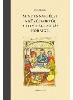 Pósán László - Mindennapiélet a középkortól a felvilágosodás koráig I. - Táplálkozás, italfogyasztás, lakásviszonyok, öltözködés, null 2021 antikvár könyv