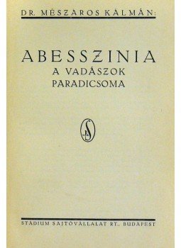 Dr. Mészáros Kálmán - Abesszina a vadászok paradicsoma Dr. Mészáros Kálmán - Abesszina a vadászok paradicsoma, Budapest 0 antikvár könyv