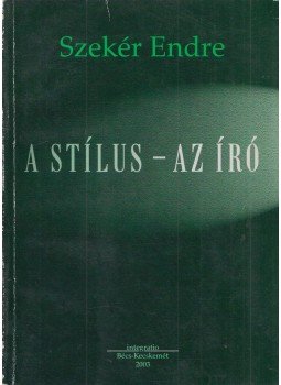 Szekér Endre - A stílus - az író (Dedikált) Szekér Endre - A stílus - az író (Dedikált), Bécs-Kecskemét 2003 antikvár könyv