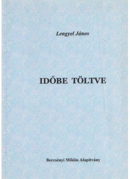 Lengyel János - Időbe töltve (dedikált) Lengyel János - Időbe töltve (dedikált), Budapest 0 antikvár könyv