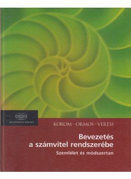 Korom Erik, Ormos Mihály, Veress Attila - Bevezetés a számvitel rendszerébe Korom Erik, Ormos Mihály, Veress Attila - Bevezetés a számvitel rendszerébe, Budapest 2005 antikvár könyv