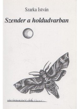Szarka István - Szender a holdudvarban (dedikált) Szarka István - Szender a holdudvarban (dedikált), Budapest 2001 antikvár könyv
