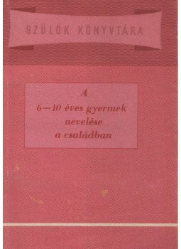 Makoldi Mihályné (szerk.) - A 6-10 éves gyermek nevelése a családban Makoldi Mihályné (szerk.) - A 6-10 éves gyermek nevelése a családban, Budapest 1958 antikvár könyv