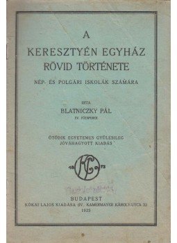 Blatniczky Pál - A keresztyén egyház rövid története, Budapest 1925 antikvár könyv