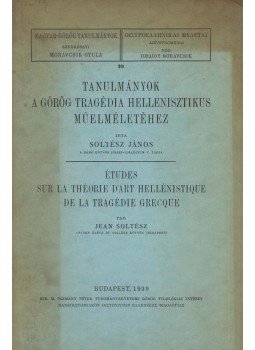 Soltész János - Tanulmányok a görög tragédia hellenisztikus műelméletéhez, Budapest 1939 antikvár könyv