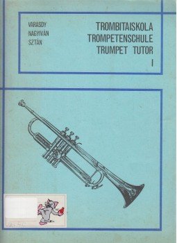 Varasdy Frigyes, Nagyiván Éva, Sztán István - Trombitaiskola / Trompetenschule / Trumpet Tutor I. Varasdy Frigyes, Nagyiván Éva, Sztán István - Trombitaiskola / Trompetenschule / Trumpet Tutor I., Budapest 1989 antikvár könyv