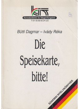 Büttl Dagmar, Ivády Réka - Die Speisekarte, bitte! Büttl Dagmar, Ivády Réka - Die Speisekarte, bitte!, Budapest 0 antikvár könyv