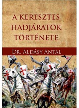 Áldásy Antal - A keresztes hadjáratok története Áldásy Antal - A keresztes hadjáratok története, null 2021 antikvár könyv