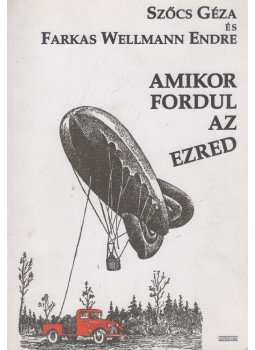 Szőcs Géza, Farkas Wellmann Endre - Amikor fordul az ezred (dedikált) Szőcs Géza, Farkas Wellmann Endre - Amikor fordul az ezred (dedikált), Budapest 2009 antikvár könyv