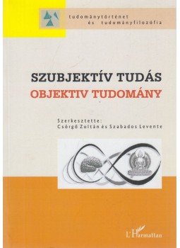 Szabados Levente, Csörgő Zoltán - Szubjektív tudás - Objektív tudomány Szabados Levente, Csörgő Zoltán - Szubjektív tudás - Objektív tudomány, Budapest 2009 antikvár könyv
