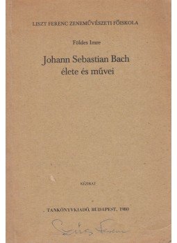 Földes Imre - Johann Sebastian Bach élete és művei, Budapest 1980 antikvár könyv