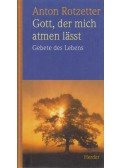 Rotzetter, Anton - Gott, der mich atmen lässt