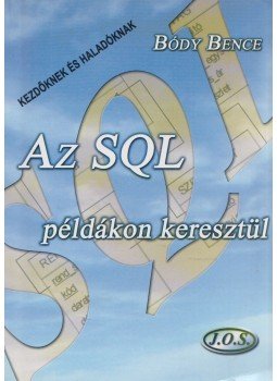 Bódy Bence - Az SQL példákon keresztül - (Második kiadás) Bódy Bence - Az SQL példákon keresztül - (Második kiadás), Budapest 2003 antikvár könyv