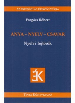 Forgács Róbert - Anya - nyelv - csavar - Nyelvi fejtörők Forgács Róbert - Anya - nyelv - csavar - Nyelvi fejtörők, Budapest 2013 antikvár könyv