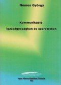 Nemes György - Kommunikáció igazságosságban és szeretetben (dedikált)