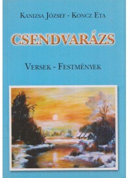 Kanizsa József, Koncz Eta - Csendvarázs (dedikált) Kanizsa József, Koncz Eta - Csendvarázs (dedikált), Budapest 2008 antikvár könyv