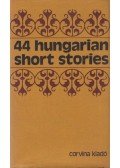 Bródy Sándor,Szomory Dezső,Krúdy Gyula,Móricz Zsigmond,Kaffka Margit,Nagy Lajos,Kosztolányi Dezső,Csáth Géza,Kassák Lajos,Karinthy Frigyes - 44 Hungarian Short Stories
