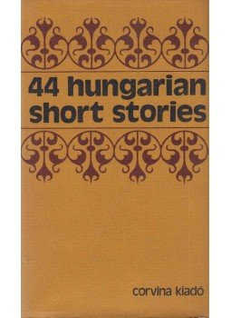 Bródy Sándor, Szomory Dezső, Krúdy Gyula, Móricz Zsigmond, Kaffka Margit, Nagy Lajos, Kosztolányi Dezső, Csáth Géza, Kassák Lajos, Karinthy Frigyes - 44 Hungarian Short Stories Bródy Sándor, Szomory Dezső, Krúdy Gyula, Móricz Zsigmond, Kaffka Margit, Nagy Lajos, Kosztolányi Dezső, Csáth Géza, Kassák Lajos, Karinthy Frigyes - 44 Hungarian Short Stories, Budapest 1979 antikvár könyv