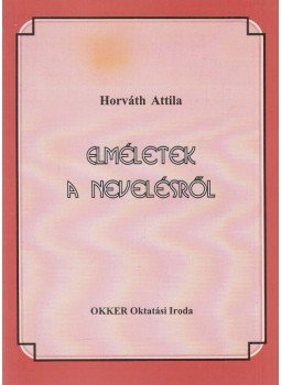 Horváth Attila - Elméletek a nevelésről Horváth Attila - Elméletek a nevelésről, Budapest 1996 antikvár könyv