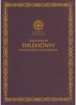Zadubenszki Norbert, Szabó Sándor - Emlékkönyv a hajdúdorogi egyházmegye centenáriumi ünnepségsorozatából, Hajdúdorog 2012 antikvár könyv