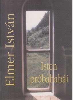 Elmer István - Isten próbababái Elmer István - Isten próbababái, Budapest 2003 antikvár könyv